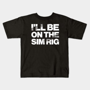 'I'll Be On The Sim Rig' Motor Sport Design Kids T-Shirt